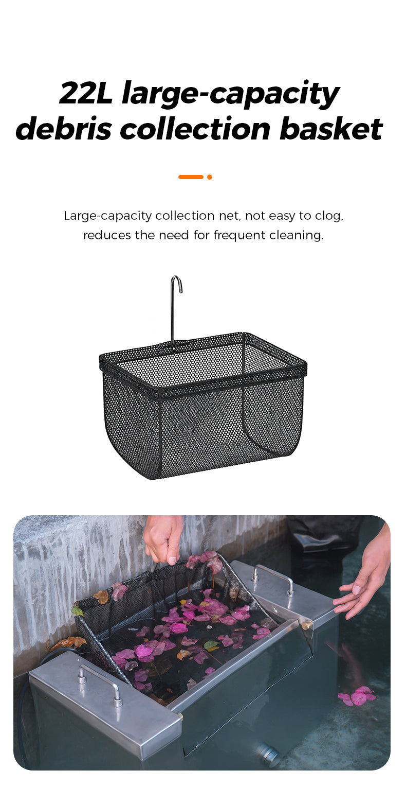 22L large-capacity debris collection basket Large-capacity collection net. not easy to clog. reduces the need for frequent cleaning.