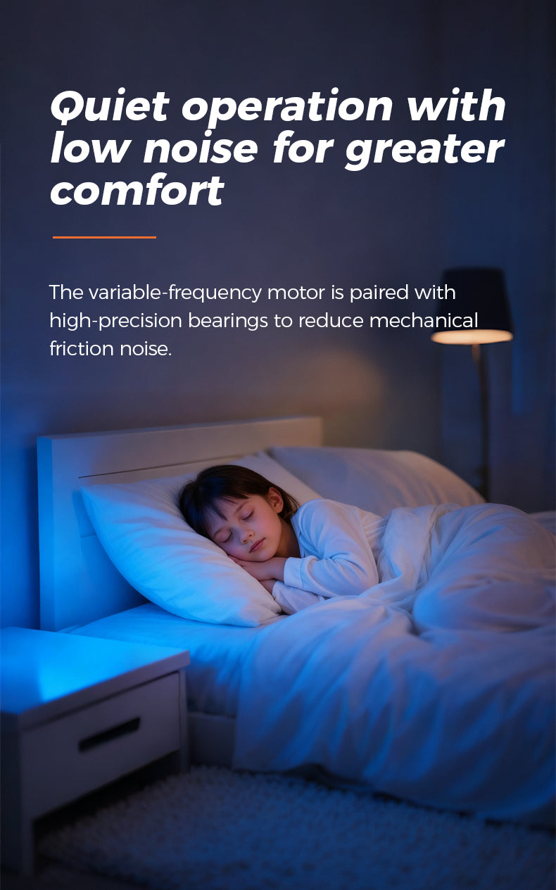 Quiet operation with low noise for greater comfort The variable-frequency motor is paired with high-precision bearings to reduce mechanical friction noise.
