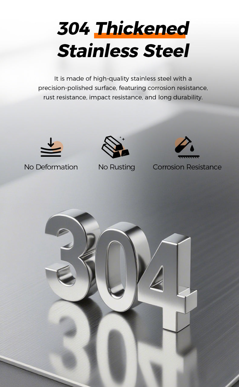 304 Thickened Stainless Steel It is made of high-quality stainless steel with a recision-polished surface, featuring corrosion resistance. rust resistance, impact resistance, and long durability.