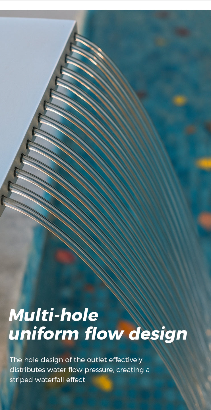  Multi-hole uniform flow design The hole design of the outlet effectively distributes water flow pressure. creating a striped waterfall effect