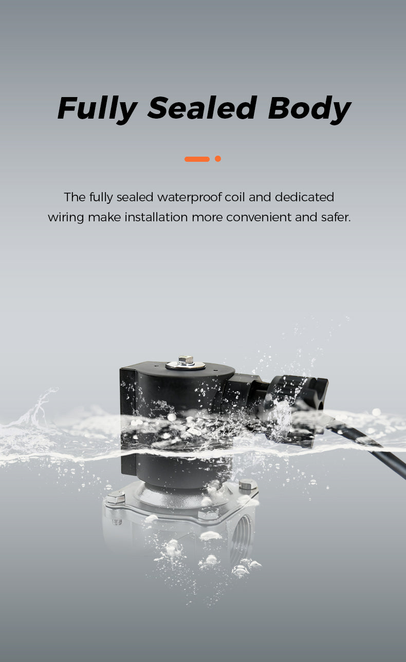 Fully Sealed Body The fully sealed waterproof coil and dedicated wiring make installation more convenient and safer.    
